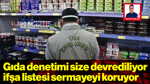 Gıda Denetimi Size Devrediliyor: İfşa Listesi Sermayeyi Koruyor