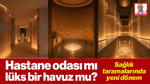 Hastane Odası mı, Lüks Bir Havuz mu? Sağlık Taramalarında Yeni Dönem