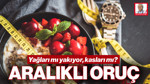 Aralıklı Oruç: Yağları mı Yakıyor, Kasları mı?