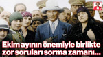 Ekim Ayının Önemiyle Birlikte Zor Soruları Sorma Zamanı…