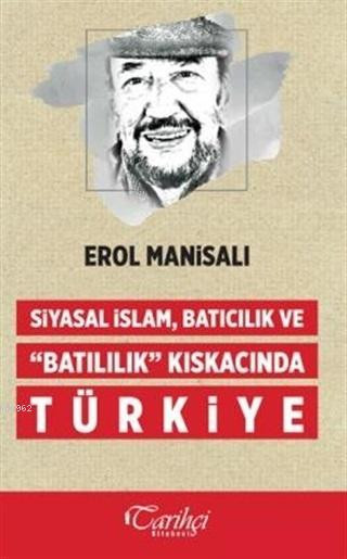 Erol Manisalı yeni kitabı 'Siyasal İslam, Batıcılık ve ‘Batılılık’ Kıskacında Türkiye' çıktı - Resim : 1