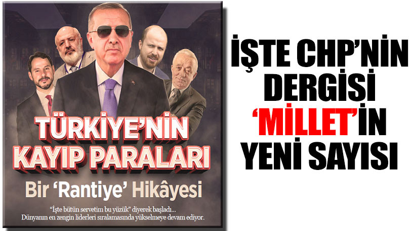 CHP'nin dergisi Millet'te çarpıcı 'Türkiye'nin Kayıp Paraları' haberi!