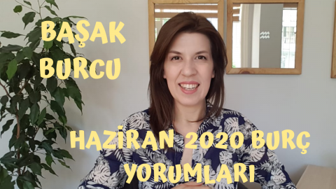 Başak Burcu aylık yorumu - Haziran 2020