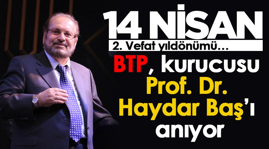 BTP, kurucusu Prof. Dr. Haydar Baş’ı anıyor - Resim : 1