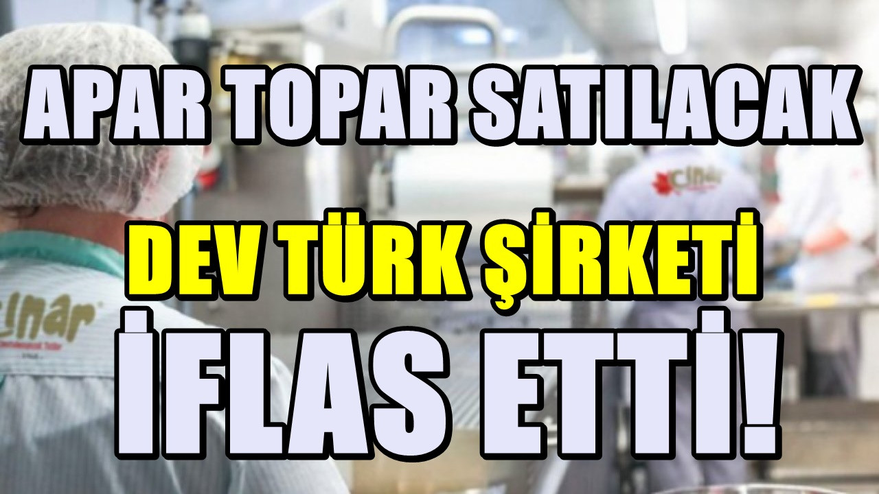 Kelepir fiyata gidiyor. Satışına karar verilen Türk gıda devi iflas etti...